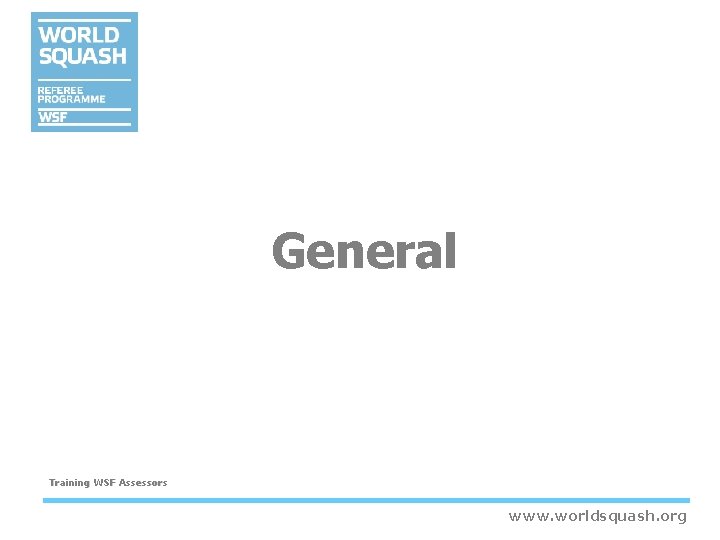 General Training WSF Assessors www. worldsquash. org General Training WSF Assessors www. worldsquash. org