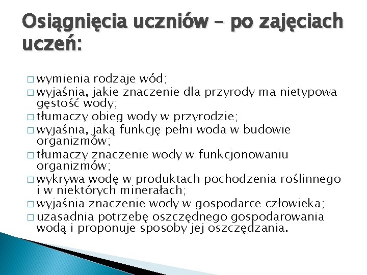 Osiągnięcia uczniów – po zajęciach uczeń: � wymienia rodzaje wód; � wyjaśnia, jakie znaczenie