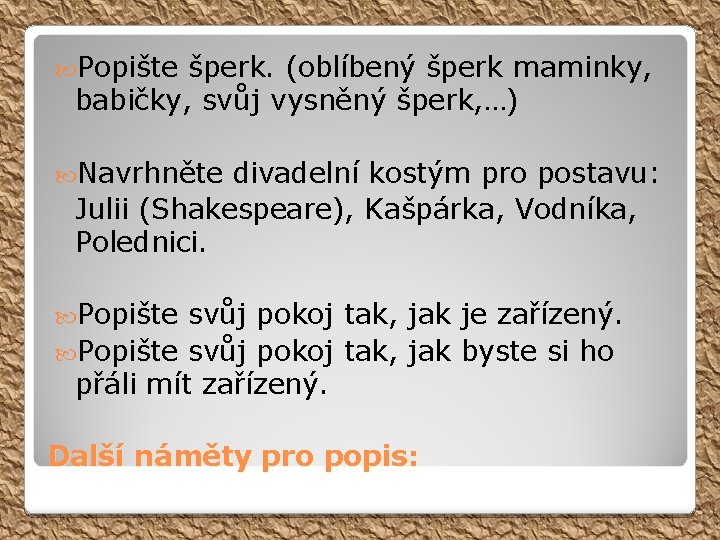  Popište šperk. (oblíbený šperk maminky, babičky, svůj vysněný šperk, …) Navrhněte divadelní kostým