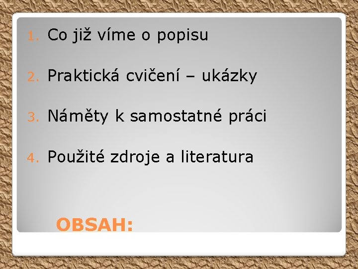 1. Co již víme o popisu 2. Praktická cvičení – ukázky 3. Náměty k