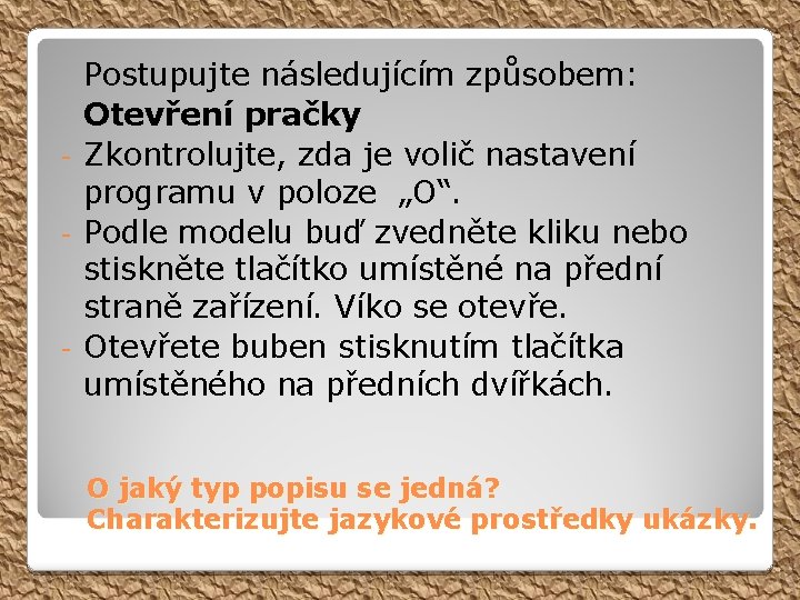 Postupujte následujícím způsobem: Otevření pračky - Zkontrolujte, zda je volič nastavení programu v poloze