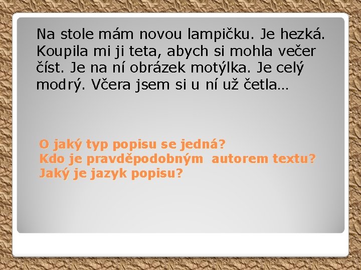 Na stole mám novou lampičku. Je hezká. Koupila mi ji teta, abych si mohla