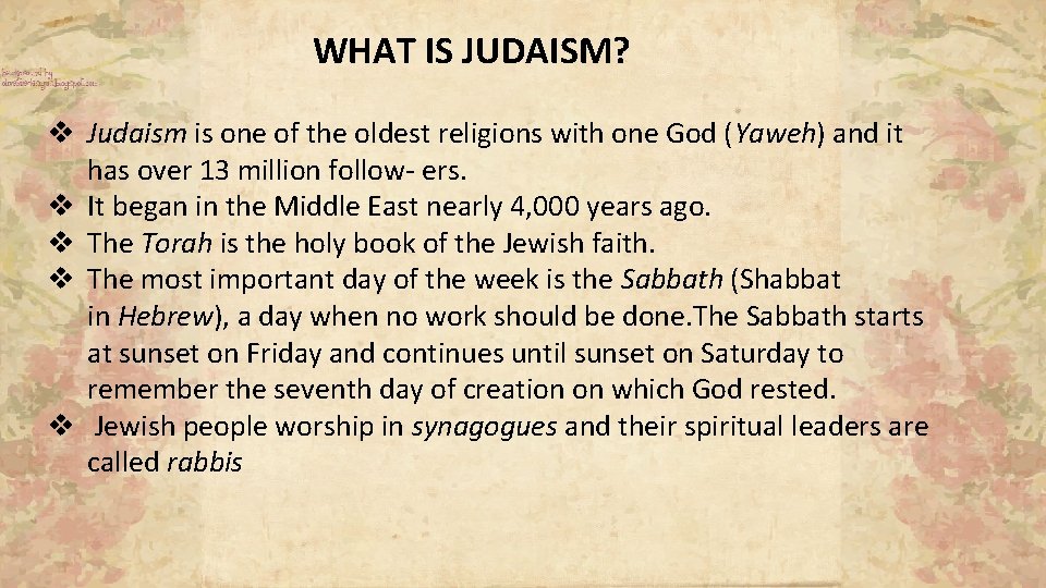 WHAT IS JUDAISM? v Judaism is one of the oldest religions with one God WHAT IS JUDAISM? v Judaism is one of the oldest religions with one God