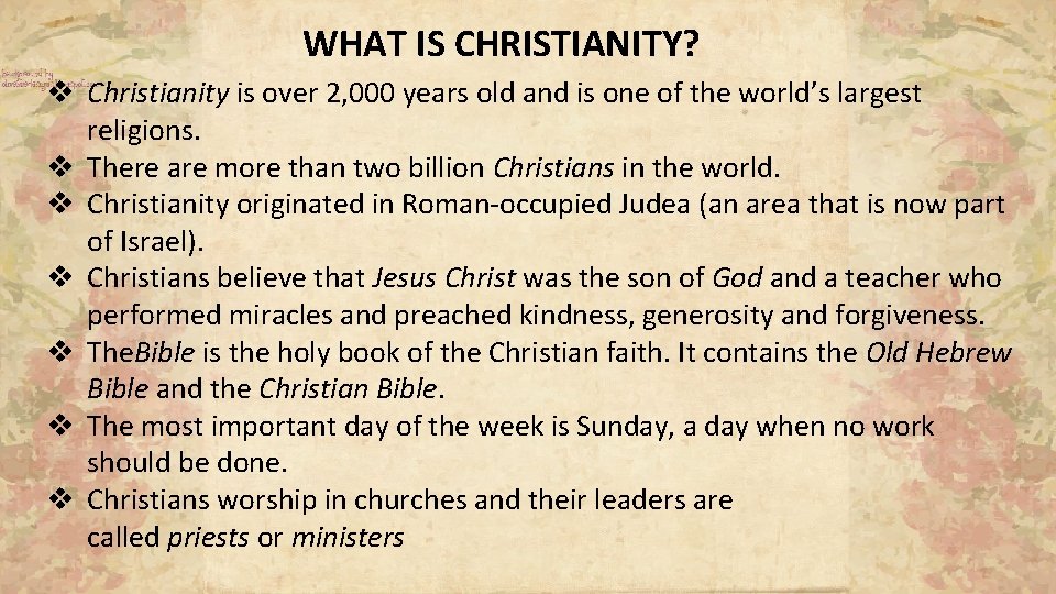 WHAT IS CHRISTIANITY? v Christianity is over 2, 000 years old and is one WHAT IS CHRISTIANITY? v Christianity is over 2, 000 years old and is one