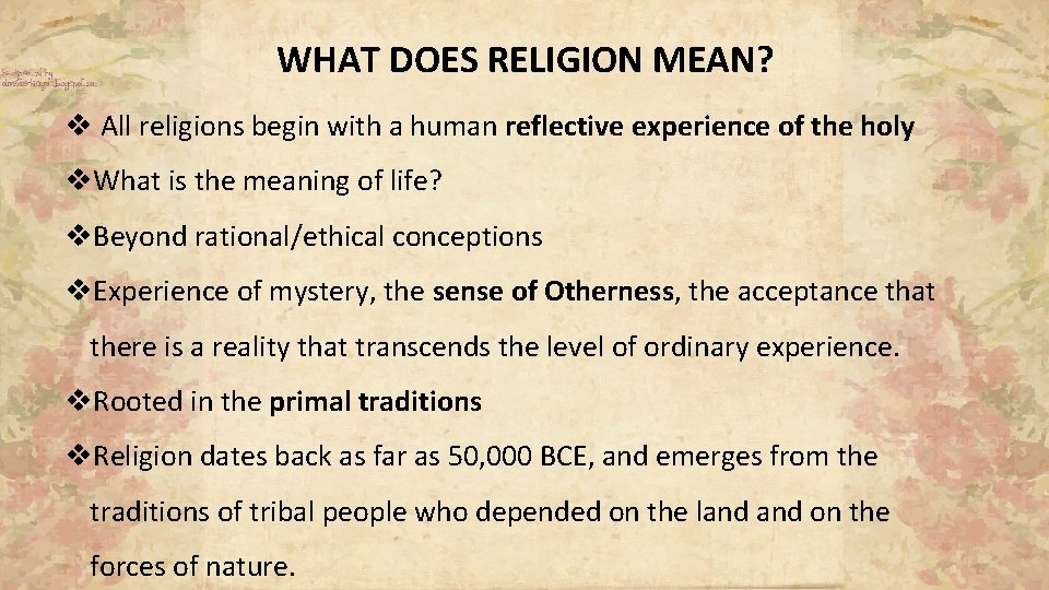 WHAT DOES RELIGION MEAN? v All religions begin with a human reflective experience of WHAT DOES RELIGION MEAN? v All religions begin with a human reflective experience of