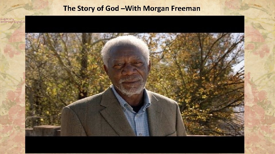 The Story of God –With Morgan Freeman • https: //www. youtube. co m/watch? v=l The Story of God –With Morgan Freeman • https: //www. youtube. co m/watch? v=l