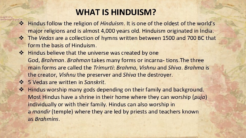 WHAT IS HINDUISM? v Hindus follow the religion of Hinduism. It is one of WHAT IS HINDUISM? v Hindus follow the religion of Hinduism. It is one of