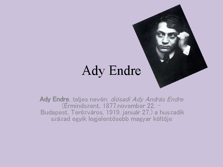 Ady Endre, teljes nevén: diósadi Ady András Endre (Érmindszent, 1877. november 22. – Budapest,