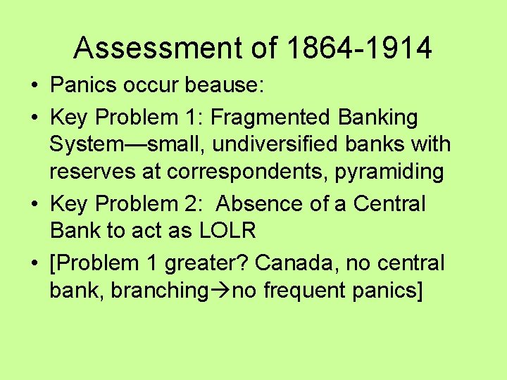 Assessment of 1864 -1914 • Panics occur beause: • Key Problem 1: Fragmented Banking