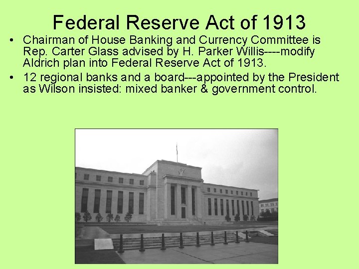 Federal Reserve Act of 1913 • Chairman of House Banking and Currency Committee is