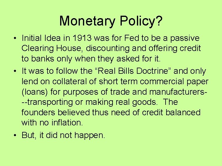 Monetary Policy? • Initial Idea in 1913 was for Fed to be a passive