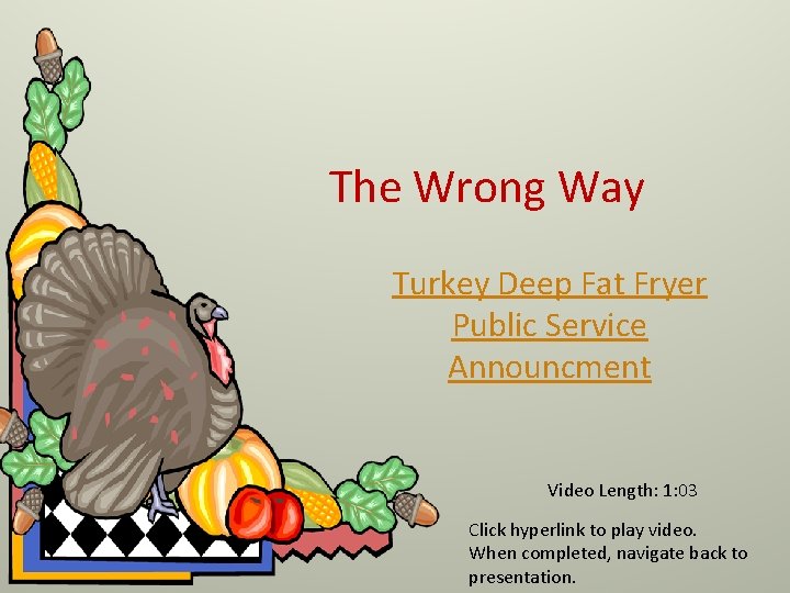 The Wrong Way Turkey Deep Fat Fryer Public Service Announcment Video Length: 1: 03