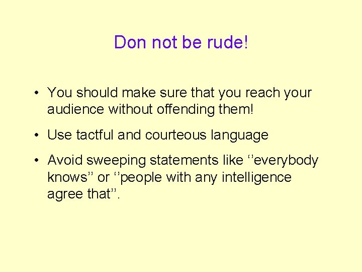 Don not be rude! • You should make sure that you reach your audience