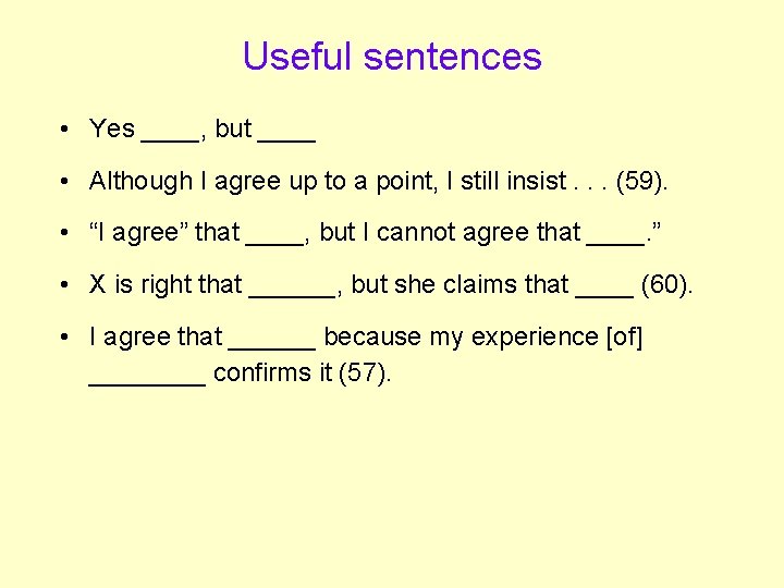 Useful sentences • Yes ____, but ____ • Although I agree up to a