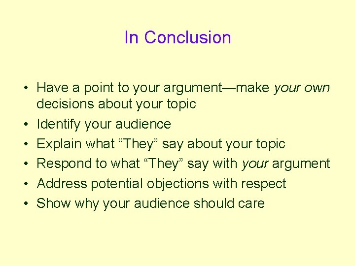 In Conclusion • Have a point to your argument—make your own decisions about your