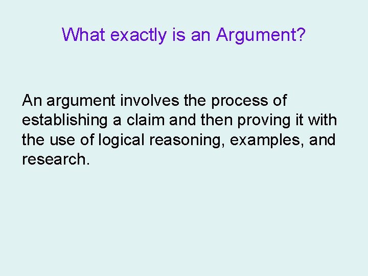 What exactly is an Argument? An argument involves the process of establishing a claim