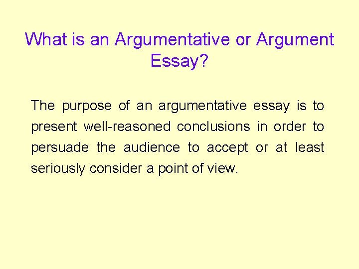 What is an Argumentative or Argument Essay? The purpose of an argumentative essay is