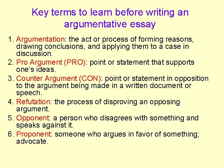 Key terms to learn before writing an argumentative essay 1. Argumentation: the act or