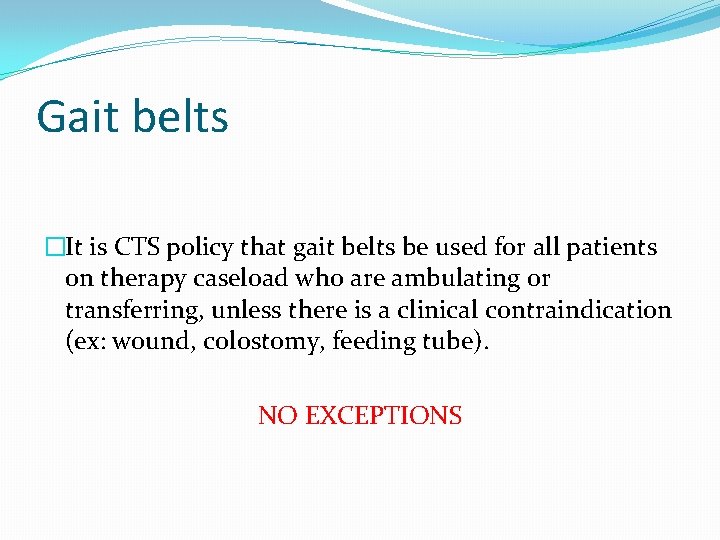 Gait belts �It is CTS policy that gait belts be used for all patients