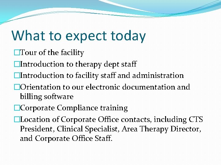 What to expect today �Tour of the facility �Introduction to therapy dept staff �Introduction