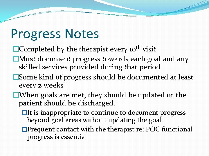 Progress Notes �Completed by therapist every 10 th visit �Must document progress towards each