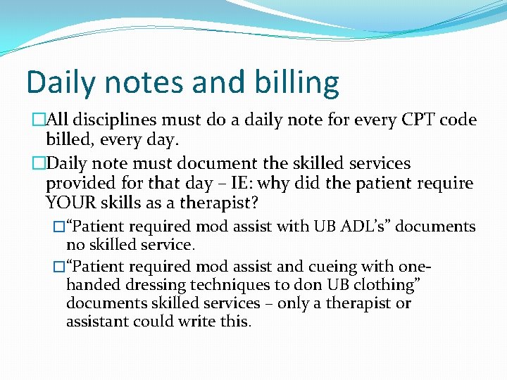 Daily notes and billing �All disciplines must do a daily note for every CPT