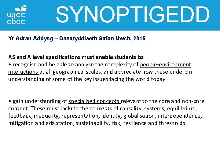 SYNOPTIGEDD Yr Adran Addysg – Daearyddiaeth Safon Uwch, 2016 AS and A level specifications