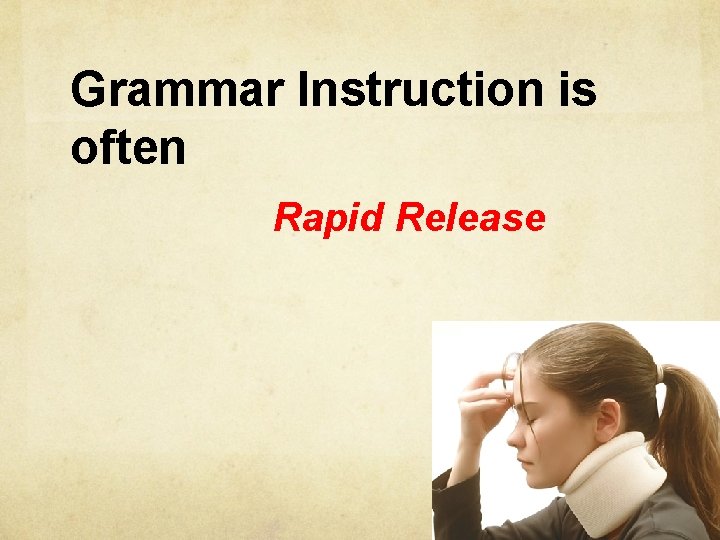 Grammar Instruction is often Rapid Release 