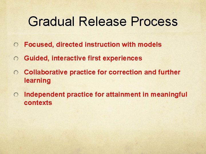 Gradual Release Process Focused, directed instruction with models Guided, interactive first experiences Collaborative practice