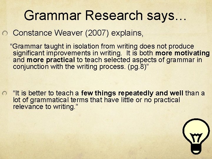 Grammar Research says… Constance Weaver (2007) explains, “Grammar taught in isolation from writing does