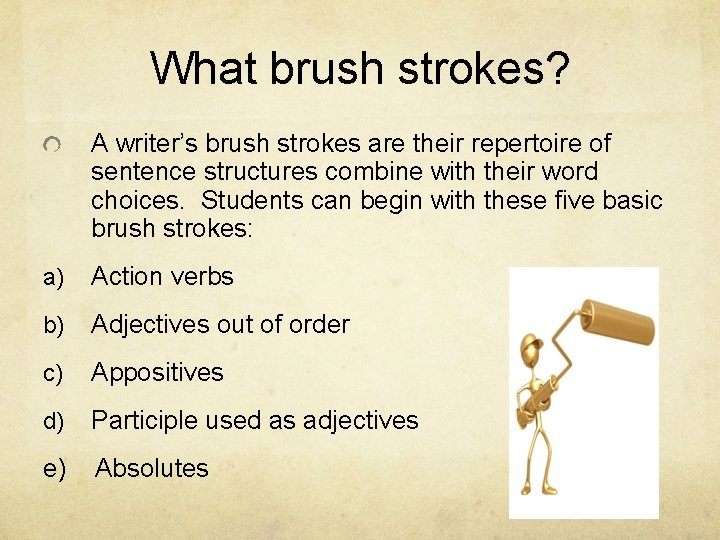 What brush strokes? A writer’s brush strokes are their repertoire of sentence structures combine