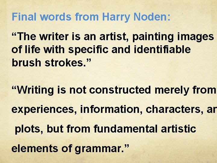 Final words from Harry Noden: “The writer is an artist, painting images of life