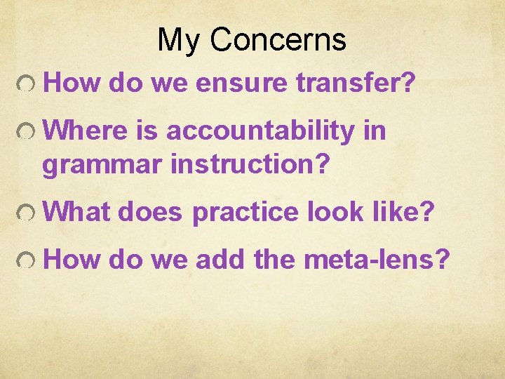 My Concerns How do we ensure transfer? Where is accountability in grammar instruction? What