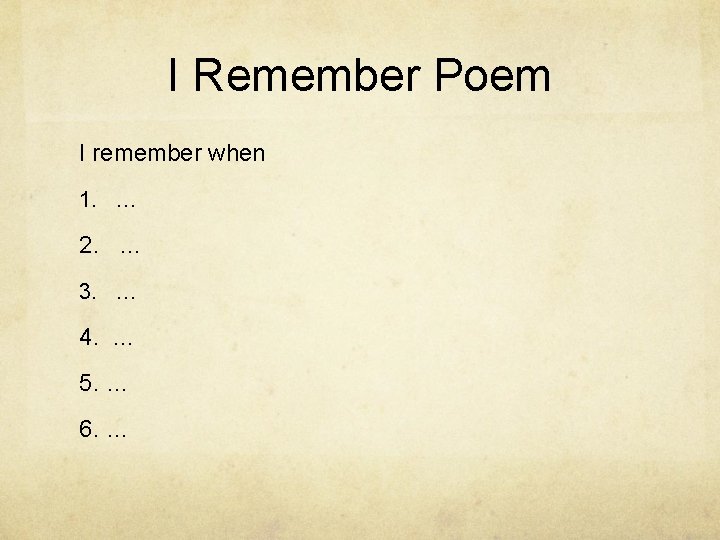 I Remember Poem I remember when 1. … 2. … 3. … 4. …