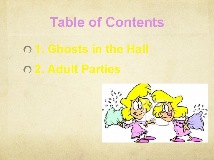 Table of Contents 1. Ghosts in the Hall 2. Adult Parties 