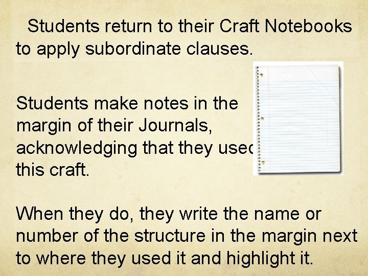 Students return to their Craft Notebooks to apply subordinate clauses. Students make notes in