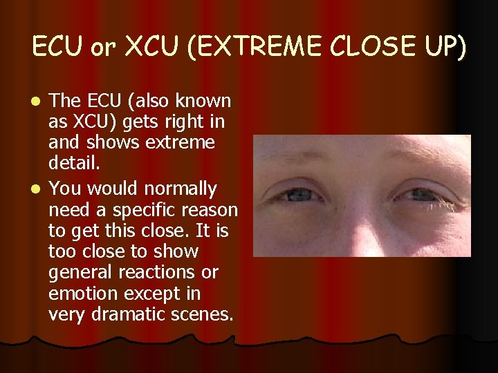 ECU or XCU (EXTREME CLOSE UP) The ECU (also known as XCU) gets right