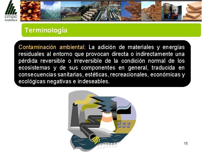 Terminología Contaminación ambiental: La adición de materiales y energías residuales al entorno que provocan