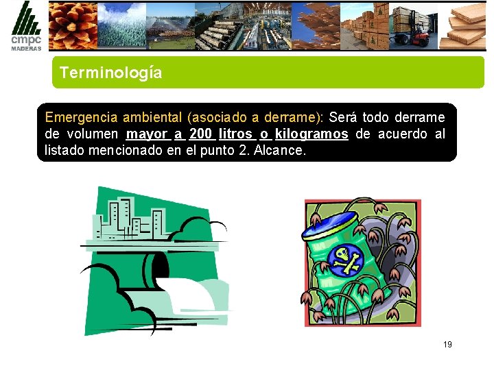 Terminología Emergencia ambiental (asociado a derrame): Será todo derrame de volumen mayor a 200