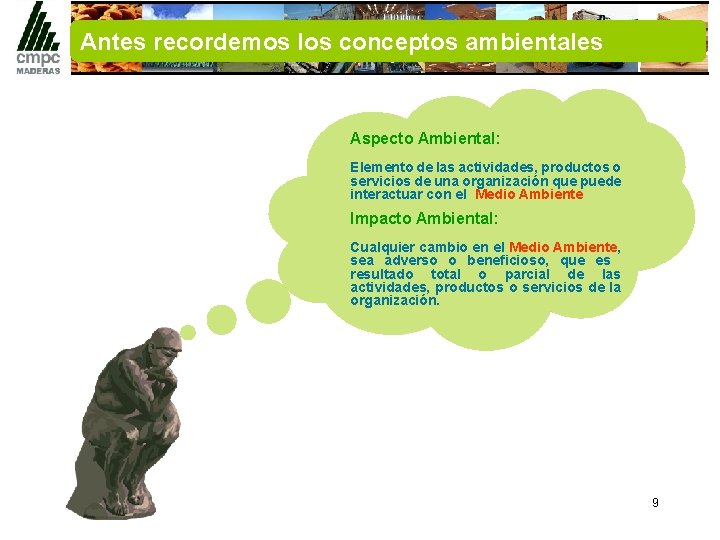 Antes recordemos los conceptos ambientales Aspecto Ambiental: Elemento de las actividades, productos o servicios