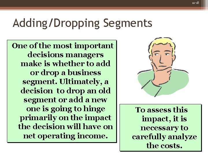 12 -18 Adding/Dropping Segments One of the most important decisions managers make is whether 12 -18 Adding/Dropping Segments One of the most important decisions managers make is whether