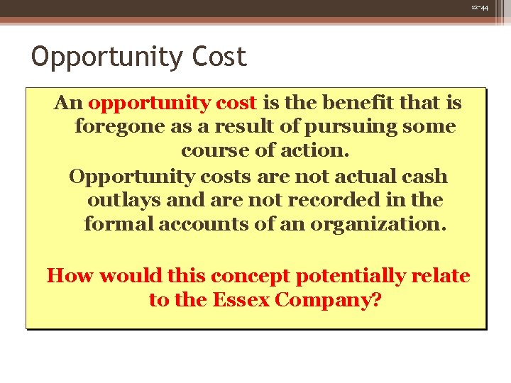 12 -44 Opportunity Cost An opportunity cost is the benefit that is foregone as 12 -44 Opportunity Cost An opportunity cost is the benefit that is foregone as