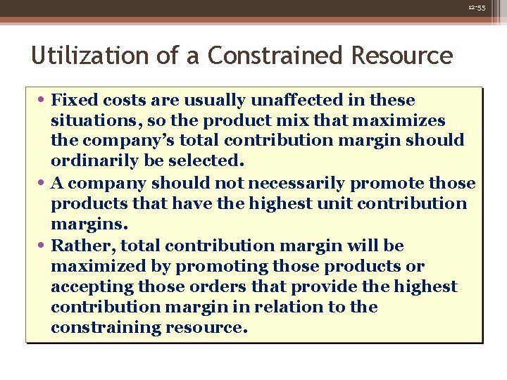 12 -55 Utilization of a Constrained Resource • Fixed costs are usually unaffected in 12 -55 Utilization of a Constrained Resource • Fixed costs are usually unaffected in