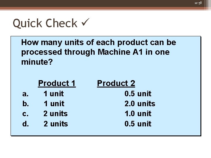 12 -58 Quick Check How many units of each product can be processed through 12 -58 Quick Check How many units of each product can be processed through