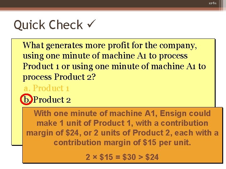 12 -61 Quick Check What generates more profit for the company, using one minute 12 -61 Quick Check What generates more profit for the company, using one minute