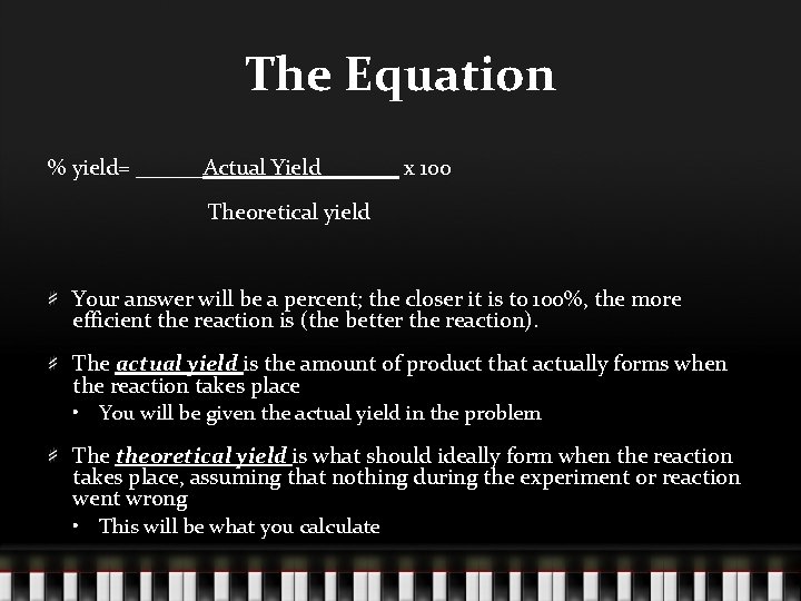 The Equation % yield= ______Actual Yield_______ x 100 Theoretical yield Your answer will be