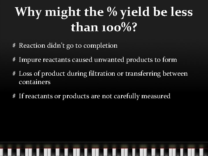 Why might the % yield be less than 100%? Reaction didn’t go to completion