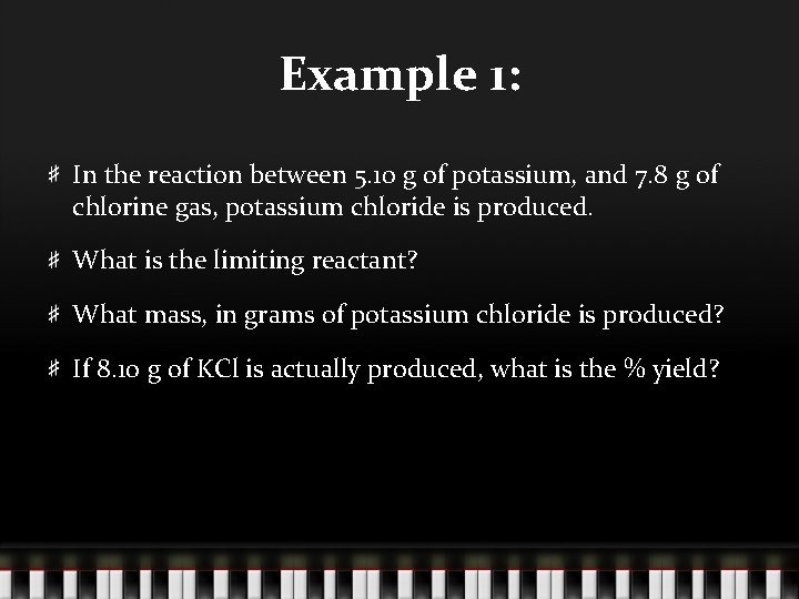 Example 1: In the reaction between 5. 10 g of potassium, and 7. 8
