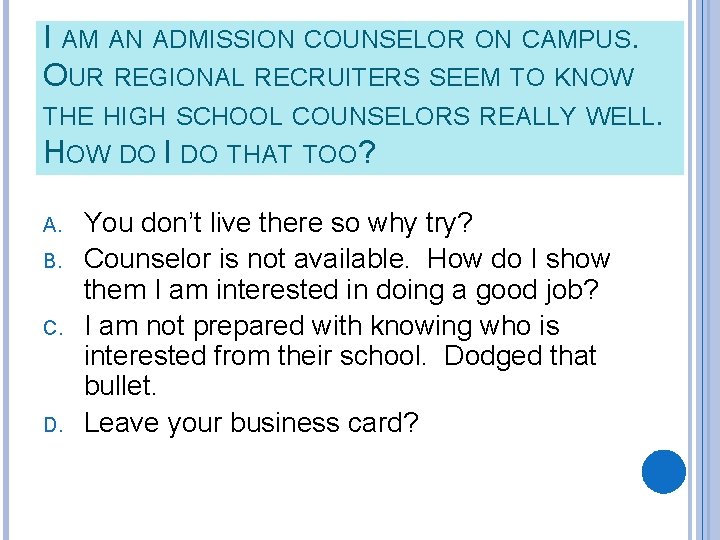 I AM AN ADMISSION COUNSELOR ON CAMPUS. OUR REGIONAL RECRUITERS SEEM TO KNOW THE