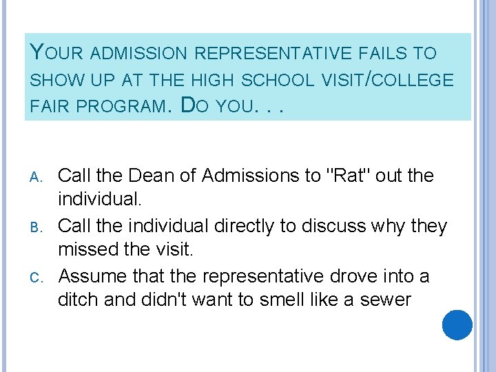 YOUR ADMISSION REPRESENTATIVE FAILS TO SHOW UP AT THE HIGH SCHOOL VISIT/COLLEGE FAIR PROGRAM.